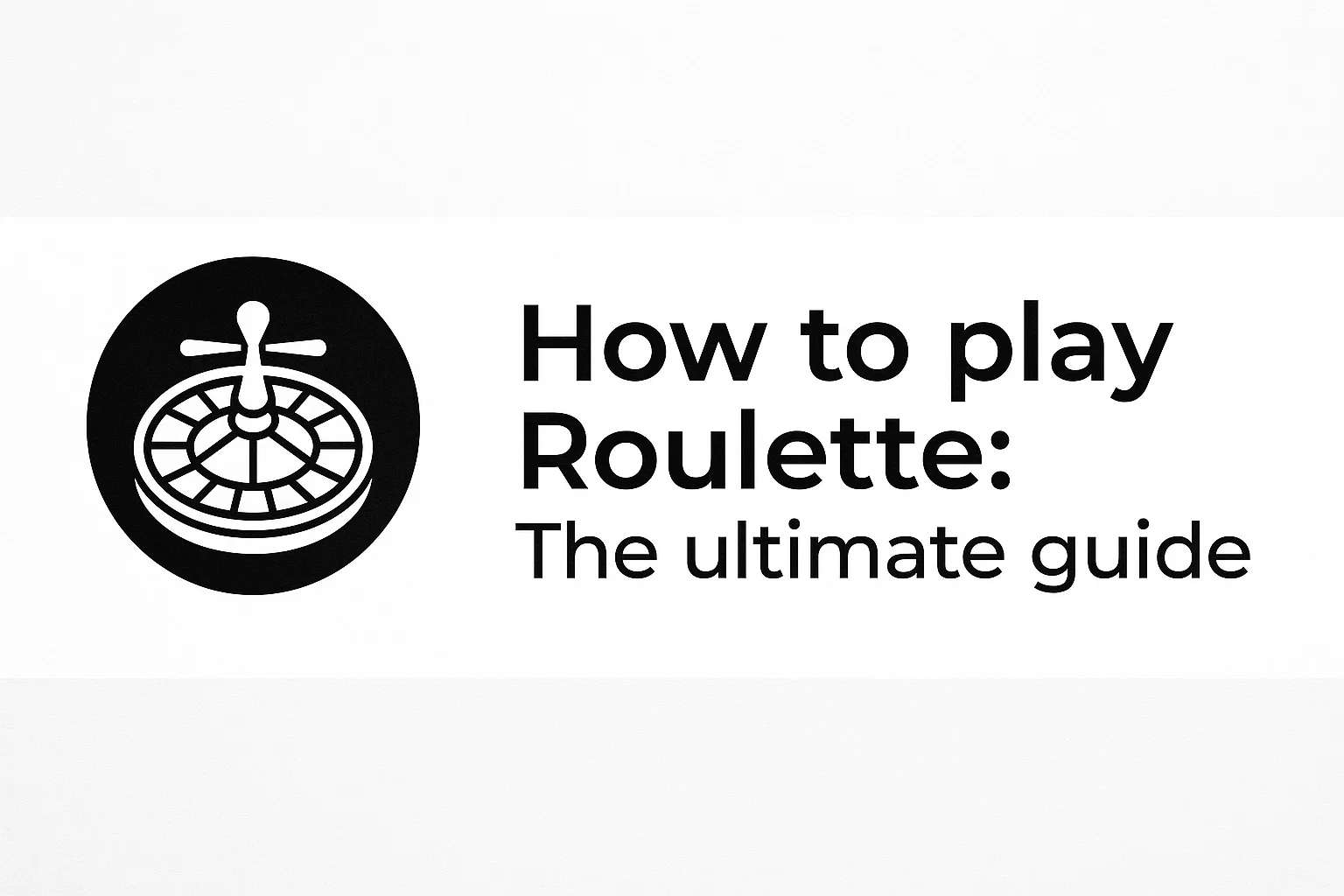 How to play Roulette: The ultimate guide